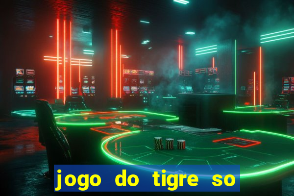 jogo do tigre so para brincar